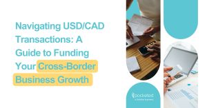Navigating USD/CAD Transactions: A Guide to Funding Your Cross-Border Business Growth
